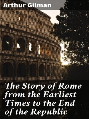 cover image of The Story of Rome from the Earliest Times to the End of the Republic